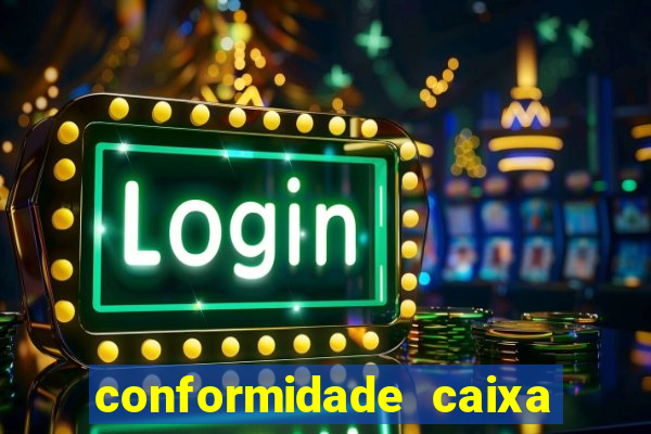 conformidade caixa quanto tempo demora